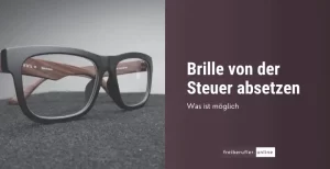 steuervorteil-fuer-glanzstuecke-kann-man-brille-von-der-steuer-absetzen